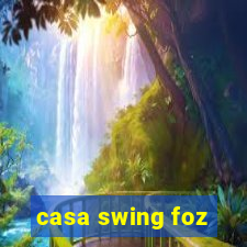 casa swing foz